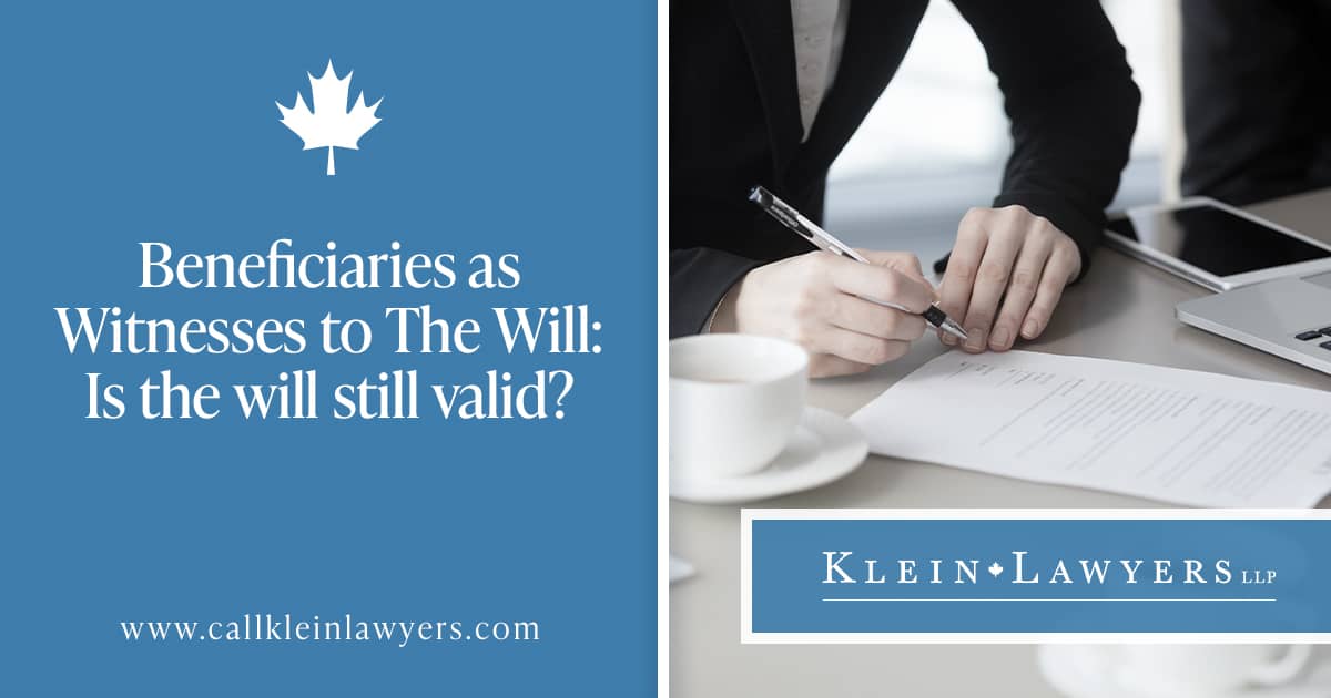 Are Wills Valid When Witnessed by Beneficiaries? | Klein Lawyers